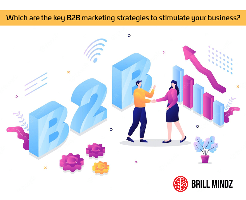 Which are the key B2B marketing strategies to stimulate your business
