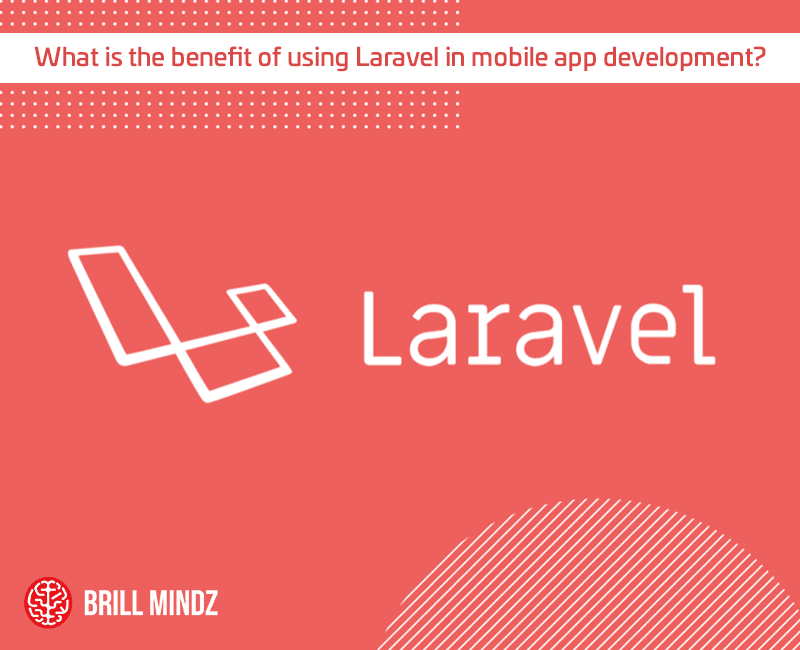 What is the benefit of using Laravel in mobile app development